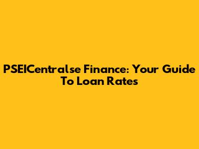 PSEICentralse Finance: Your Guide To Loan Rates