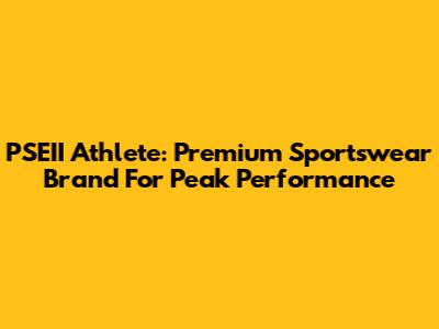 PSEII Athlete: Premium Sportswear Brand For Peak Performance