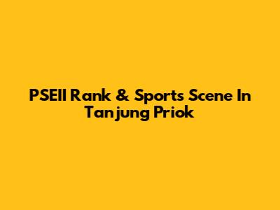 PSEII Rank & Sports Scene In Tanjung Priok