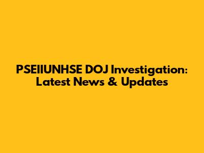 PSEIIUNHSE DOJ Investigation: Latest News & Updates