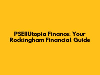 PSEIIUtopia Finance: Your Rockingham Financial Guide