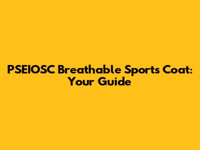 PSEIOSC Breathable Sports Coat: Your Guide