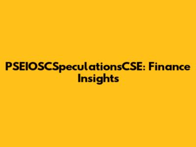 PSEIOSCSpeculationsCSE: Finance Insights