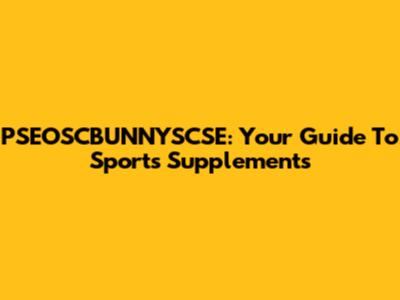 PSEOSCBUNNYSCSE: Your Guide To Sports Supplements