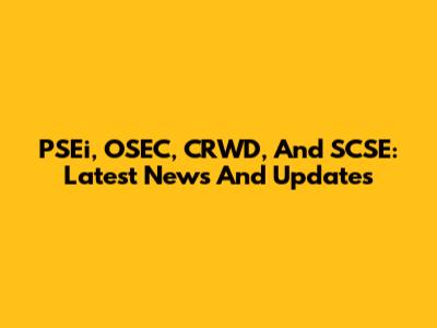 PSEi, OSEC, CRWD, And SCSE: Latest News And Updates
