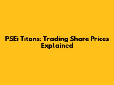 PSEi Titans: Trading Share Prices Explained
