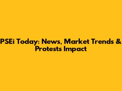 PSEi Today: News, Market Trends & Protests Impact