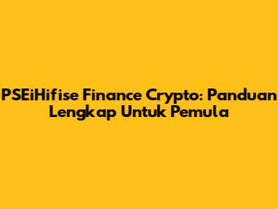 PSEiHifise Finance Crypto: Panduan Lengkap Untuk Pemula
