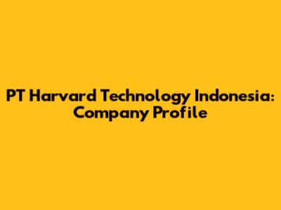 PT Harvard Technology Indonesia: Company Profile