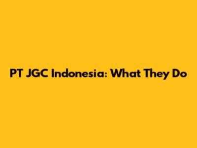 PT JGC Indonesia: What They Do