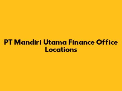 PT Mandiri Utama Finance Office Locations