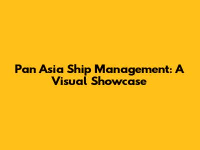 Pan Asia Ship Management: A Visual Showcase