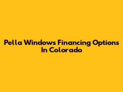 Pella Windows Financing Options In Colorado