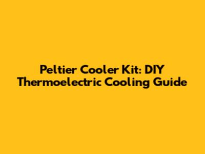Peltier Cooler Kit: DIY Thermoelectric Cooling Guide