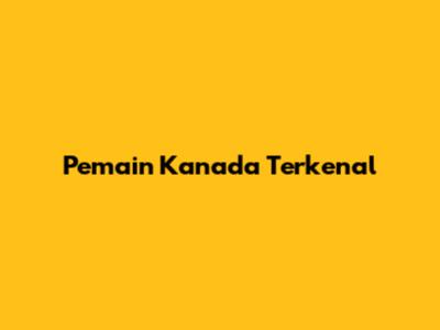 Pemain Kanada Terkenal