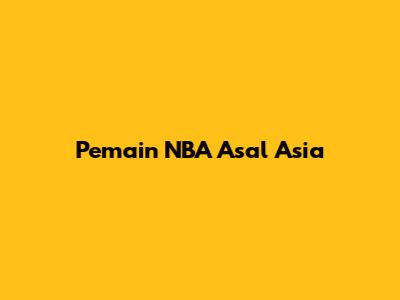 Pemain NBA Asal Asia