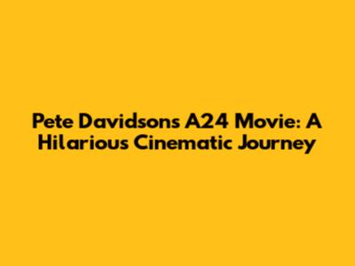 Pete Davidson's A24 Movie: A Hilarious Cinematic Journey