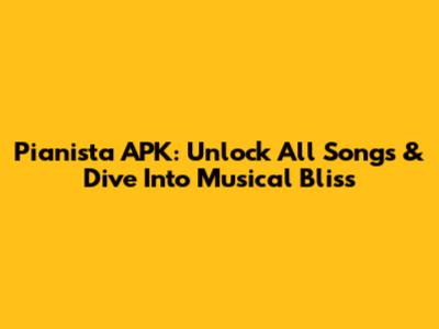 Pianista APK: Unlock All Songs & Dive Into Musical Bliss