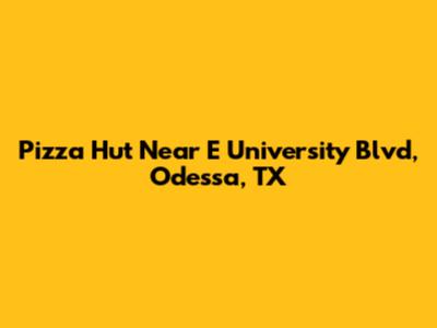 Pizza Hut Near E University Blvd, Odessa, TX
