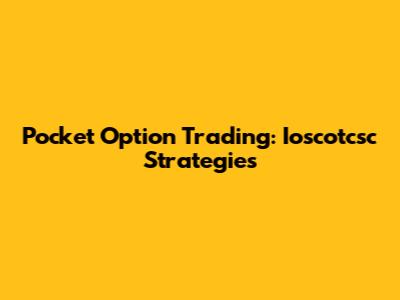 Pocket Option Trading: Ioscotcsc Strategies
