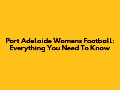Port Adelaide Women's Football: Everything You Need To Know