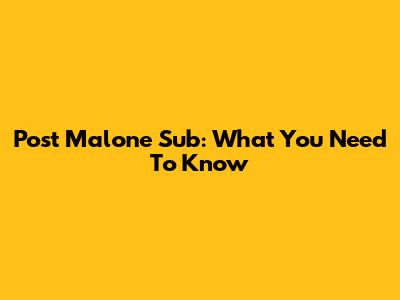 Post Malone Sub: What You Need To Know