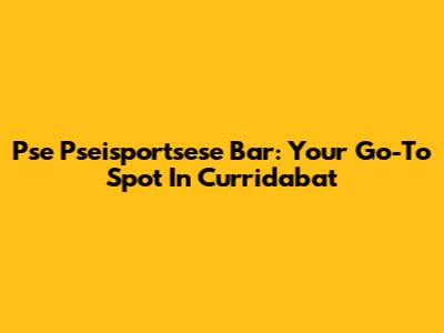 Pse Pseisportsese Bar: Your Go-To Spot In Curridabat