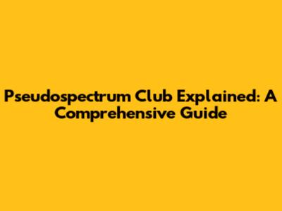Pseudospectrum Club Explained: A Comprehensive Guide