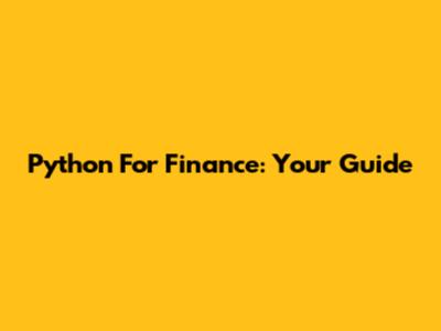 Python For Finance: Your Guide