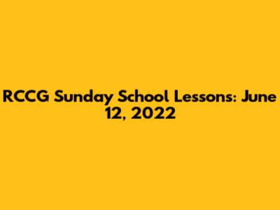 RCCG Sunday School Lessons: June 12, 2022