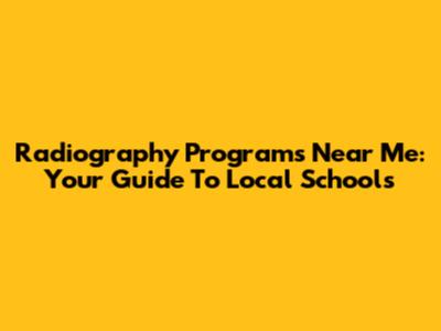 Radiography Programs Near Me: Your Guide To Local Schools
