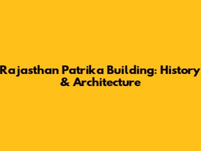 Rajasthan Patrika Building: History & Architecture