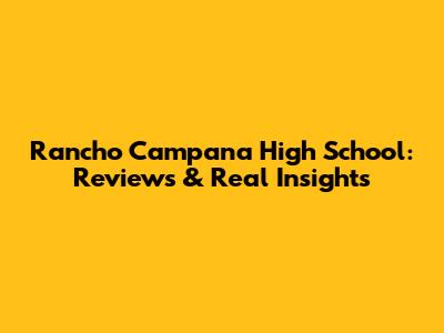 Rancho Campana High School: Reviews & Real Insights