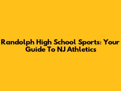 Randolph High School Sports: Your Guide To NJ Athletics