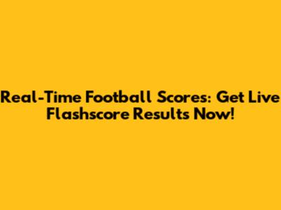 Real-Time Football Scores: Get Live Flashscore Results Now!