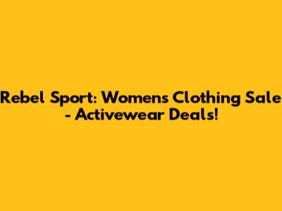 Rebel Sport: Women's Clothing Sale - Activewear Deals!