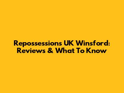 Repossessions UK Winsford: Reviews & What To Know