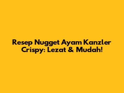 Resep Nugget Ayam Kanzler Crispy: Lezat & Mudah!