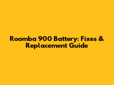Roomba 900 Battery: Fixes & Replacement Guide