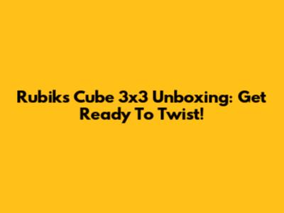 Rubik's Cube 3x3 Unboxing: Get Ready To Twist!