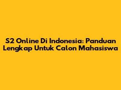 S2 Online Di Indonesia: Panduan Lengkap Untuk Calon Mahasiswa