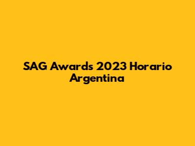 SAG Awards 2023 Horario Argentina