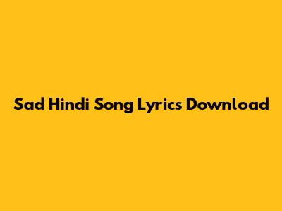 Sad Hindi Song Lyrics Download