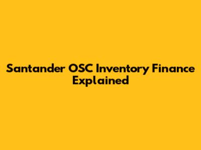 Santander OSC Inventory Finance Explained