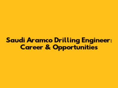 Saudi Aramco Drilling Engineer: Career & Opportunities