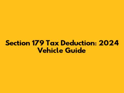 Section 179 Tax Deduction: 2024 Vehicle Guide