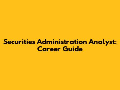 Securities Administration Analyst: Career Guide