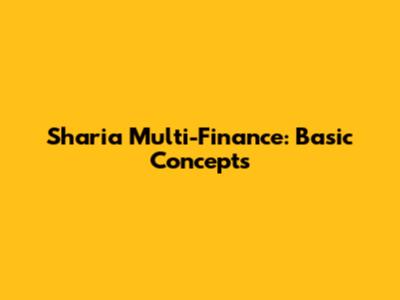 Sharia Multi-Finance: Basic Concepts
