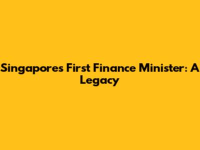 Singapore's First Finance Minister: A Legacy