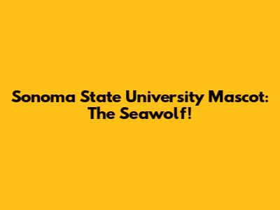 Sonoma State University Mascot: The Seawolf!